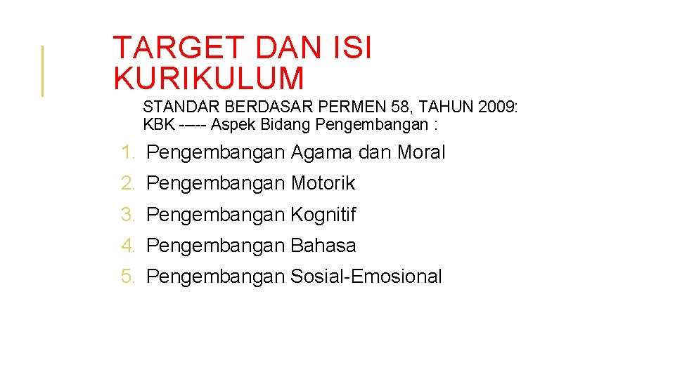 TARGET DAN ISI KURIKULUM STANDAR BERDASAR PERMEN 58, TAHUN 2009: KBK ----- Aspek Bidang