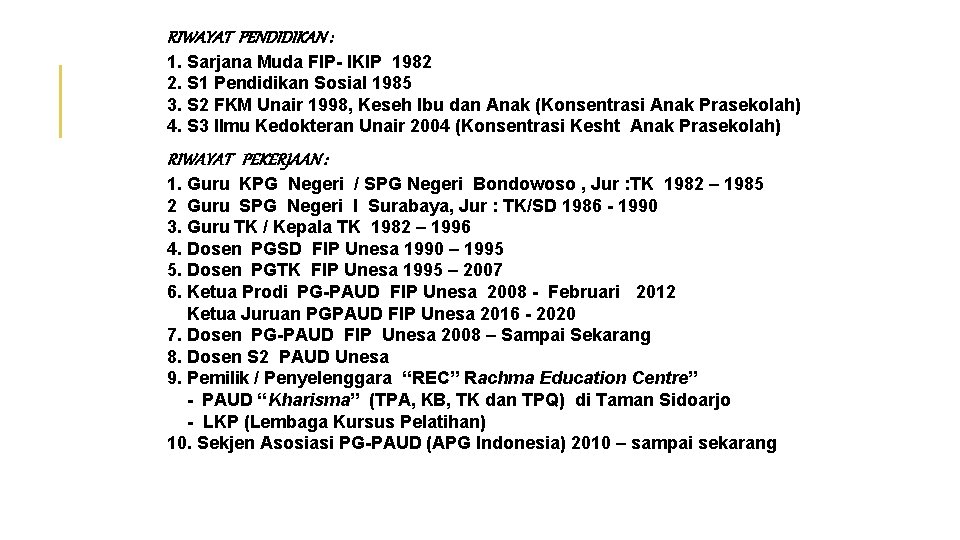 RIWAYAT PENDIDIKAN : 1. Sarjana Muda FIP- IKIP 1982 2. S 1 Pendidikan Sosial