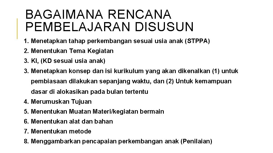 BAGAIMANA RENCANA PEMBELAJARAN DISUSUN 1. Menetapkan tahap perkembangan sesuai usia anak (STPPA) 2. Menentukan