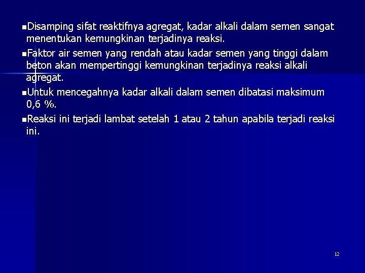 n. Disamping sifat reaktifnya agregat, kadar alkali dalam semen sangat menentukan kemungkinan terjadinya reaksi.