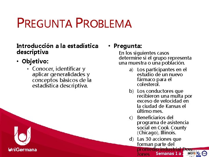 PREGUNTA PROBLEMA Introducción a la estadística descriptiva • Objetivo: • Conocer, identificar y aplicar