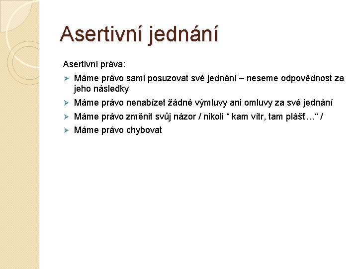 Asertivní jednání Asertivní práva: Ø Máme právo sami posuzovat své jednání – neseme odpovědnost