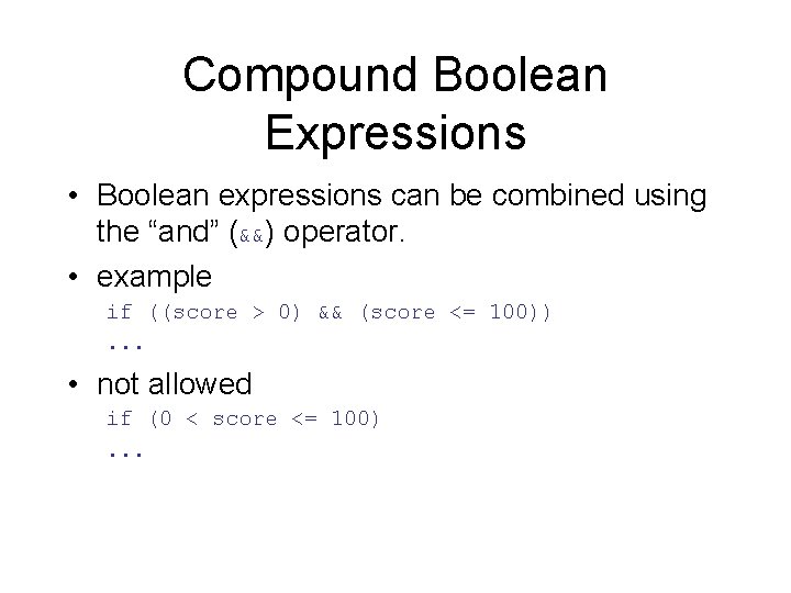 Compound Boolean Expressions • Boolean expressions can be combined using the “and” (&&) operator.