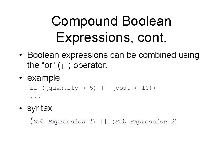 Compound Boolean Expressions, cont. • Boolean expressions can be combined using the “or” (||)