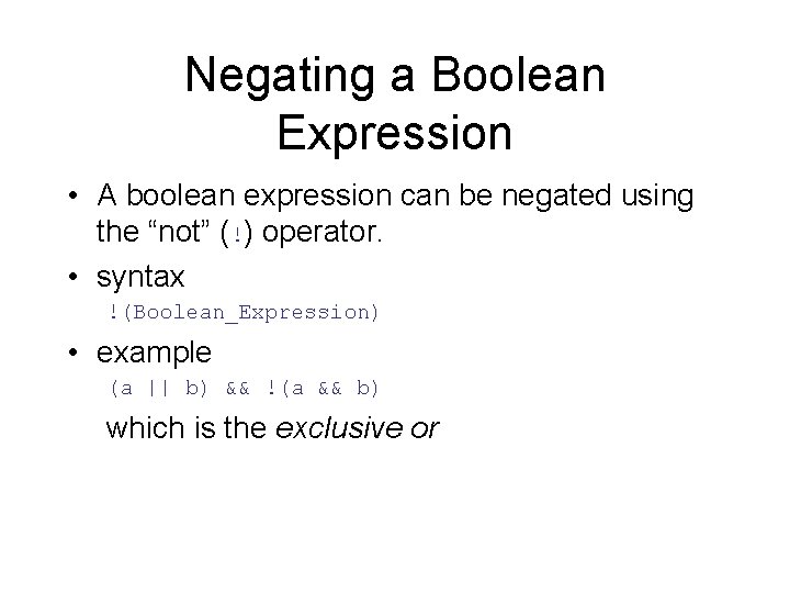 Negating a Boolean Expression • A boolean expression can be negated using the “not”
