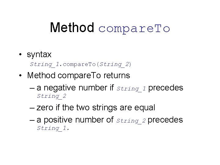 Method compare. To • syntax String_1. compare. To(String_2) • Method compare. To returns –