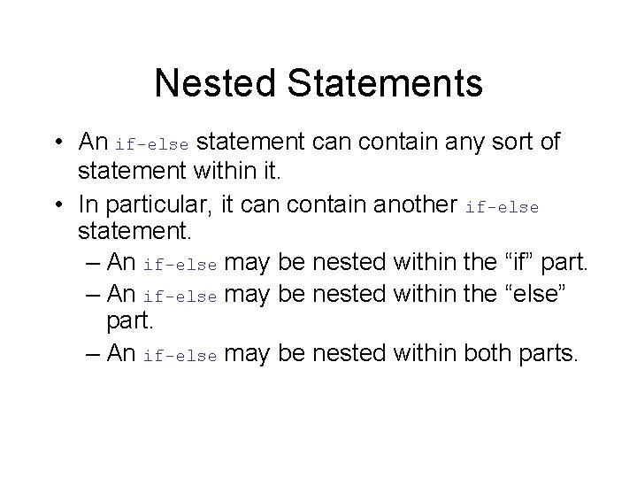 Nested Statements • An if-else statement can contain any sort of statement within it.
