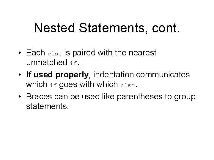 Nested Statements, cont. • Each else is paired with the nearest unmatched if. •