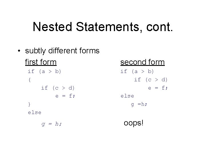 Nested Statements, cont. • subtly different forms first form if (a > b) {
