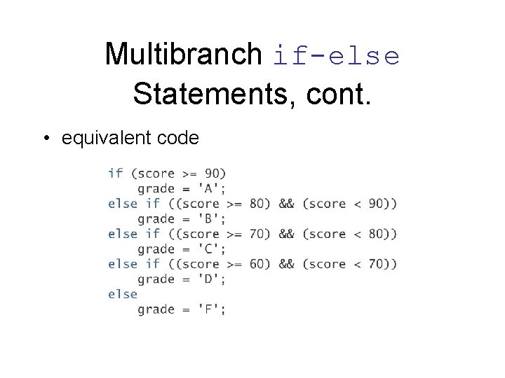 Multibranch if-else Statements, cont. • equivalent code 