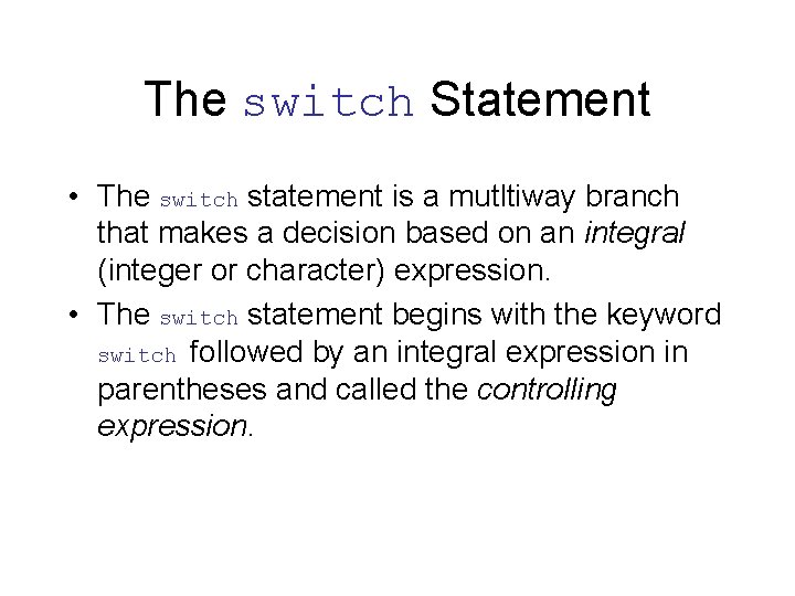 The switch Statement • The switch statement is a mutltiway branch that makes a
