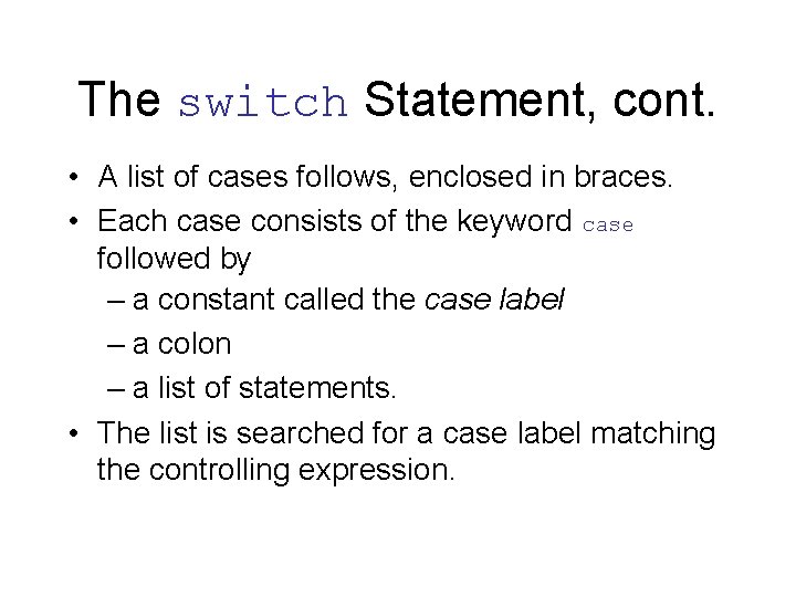 The switch Statement, cont. • A list of cases follows, enclosed in braces. •