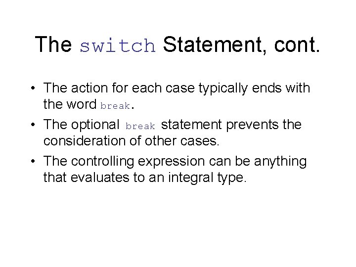 The switch Statement, cont. • The action for each case typically ends with the