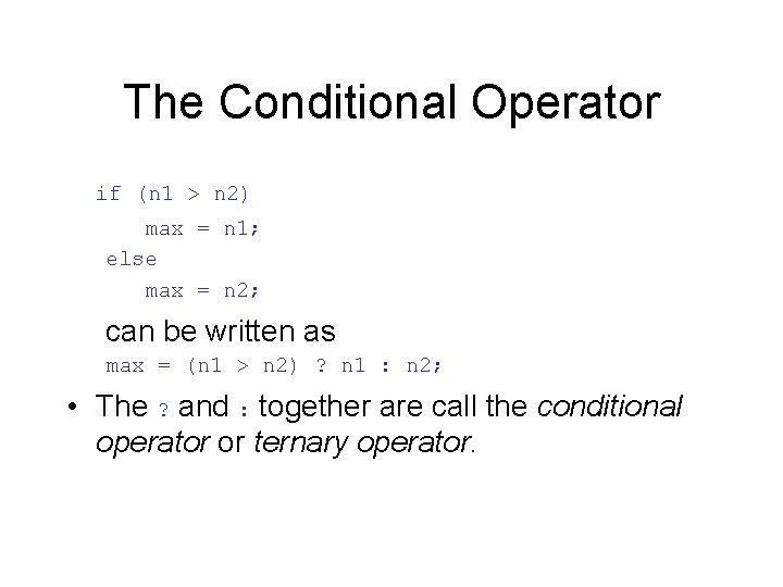 The Conditional Operator if (n 1 > n 2) max = n 1; else