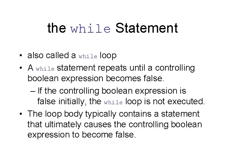 the while Statement • also called a while loop • A while statement repeats