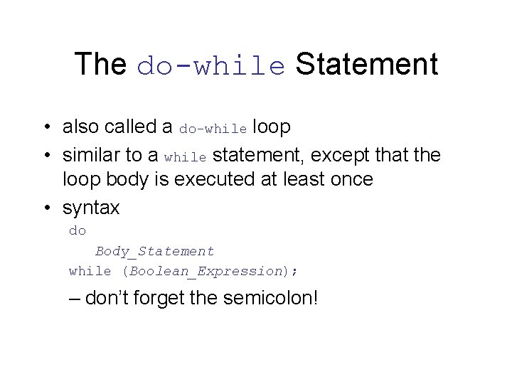 The do-while Statement • also called a do-while loop • similar to a while