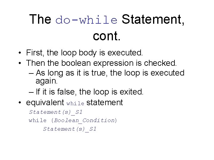 The do-while Statement, cont. • First, the loop body is executed. • Then the