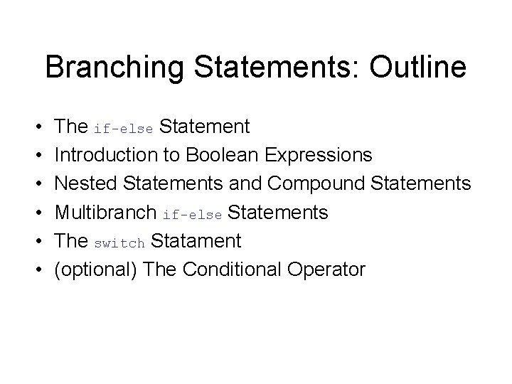Branching Statements: Outline • • • The if-else Statement Introduction to Boolean Expressions Nested