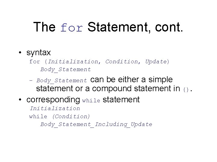 The for Statement, cont. • syntax for (Initialization, Condition, Update) Body_Statement can be either
