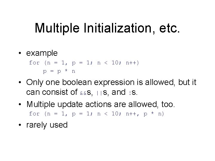 Multiple Initialization, etc. • example for (n = 1, p = 1; n <