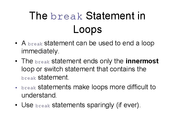 The break Statement in Loops • A break statement can be used to end