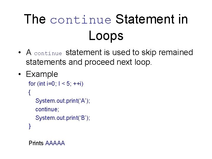 The continue Statement in Loops • A continue statement is used to skip remained