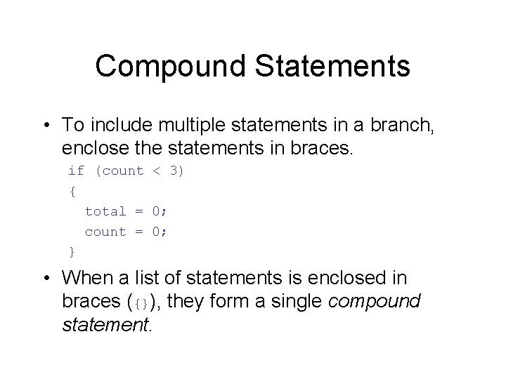 Compound Statements • To include multiple statements in a branch, enclose the statements in