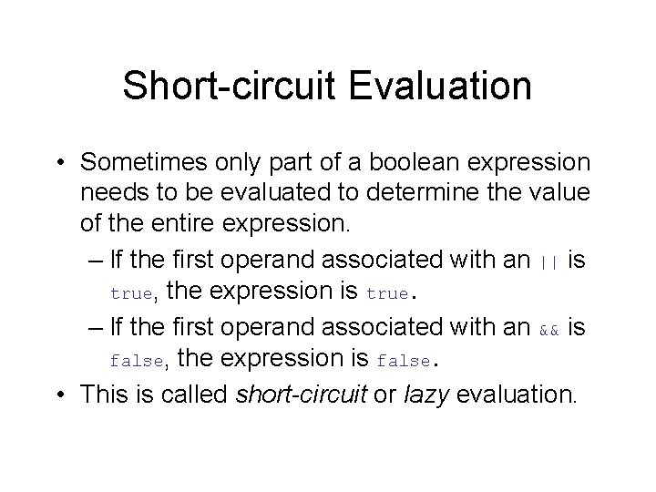 Short-circuit Evaluation • Sometimes only part of a boolean expression needs to be evaluated