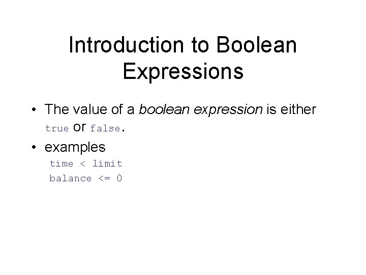 Introduction to Boolean Expressions • The value of a boolean expression is either true