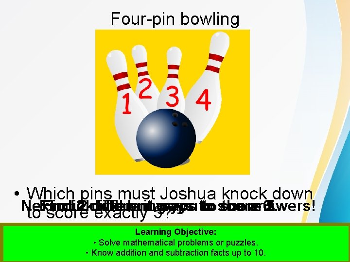 Four-pin bowling • Which pins must Joshua knock down Next Find click 2 2