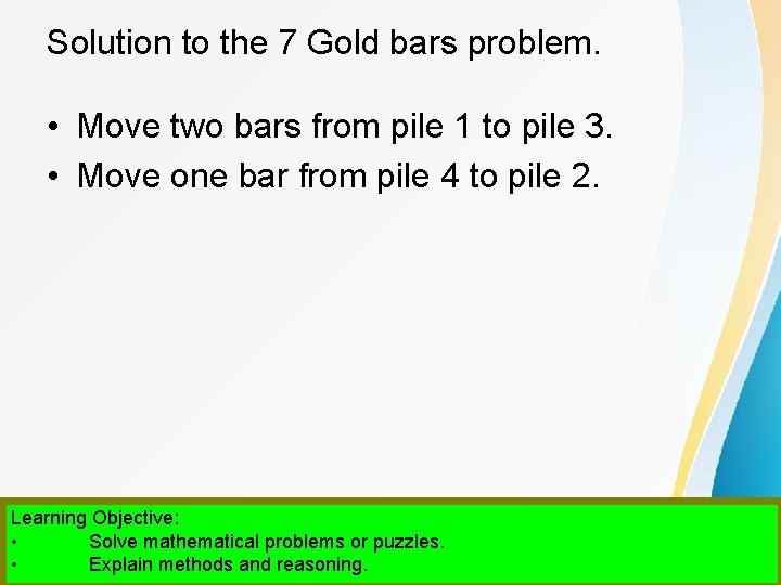 Solution to the 7 Gold bars problem. • Move two bars from pile 1