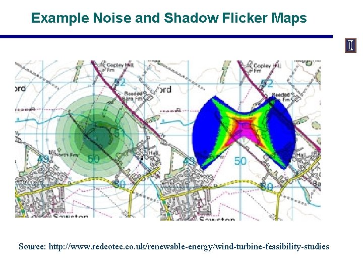 Example Noise and Shadow Flicker Maps Source: http: //www. redcotec. co. uk/renewable-energy/wind-turbine-feasibility-studies 
