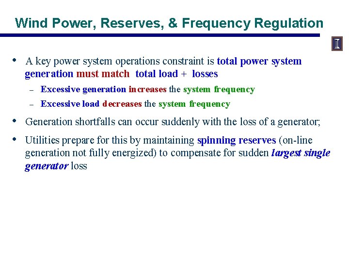 Wind Power, Reserves, & Frequency Regulation • A key power system operations constraint is