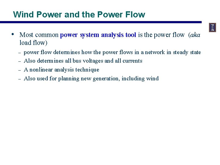 Wind Power and the Power Flow • Most common power system analysis tool is