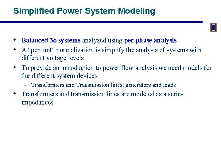 Simplified Power System Modeling • • • Balanced 3 f systems analyzed using per
