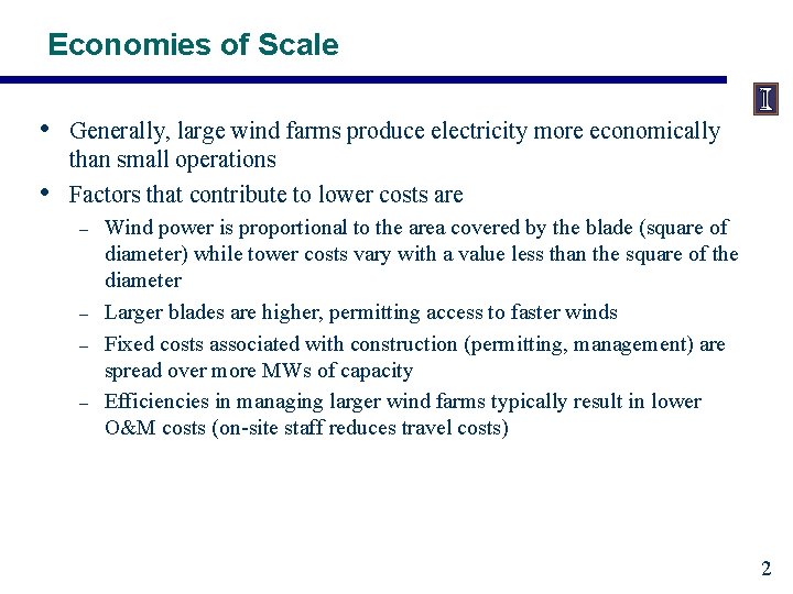 Economies of Scale • • Generally, large wind farms produce electricity more economically than