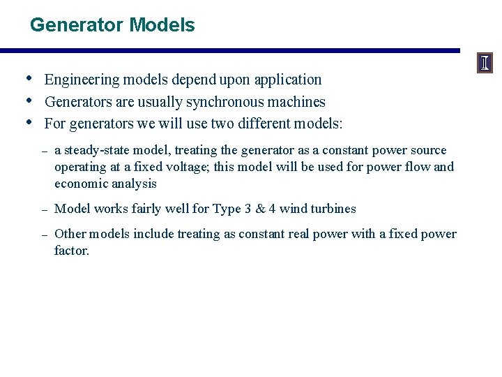 Generator Models • • • Engineering models depend upon application Generators are usually synchronous