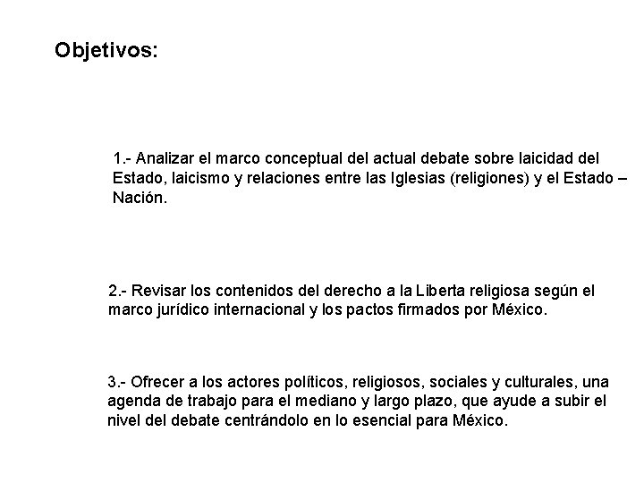Objetivos: 1. - Analizar el marco conceptual del actual debate sobre laicidad del Estado,