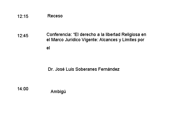 12: 15 Receso 12: 45 Conferencia: “El derecho a la libertad Religiosa en el