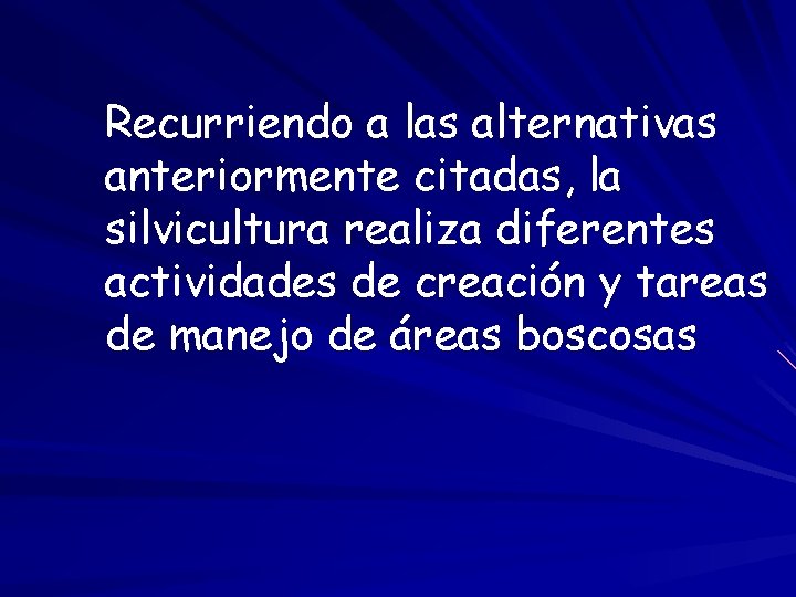 Recurriendo a las alternativas anteriormente citadas, la silvicultura realiza diferentes actividades de creación y