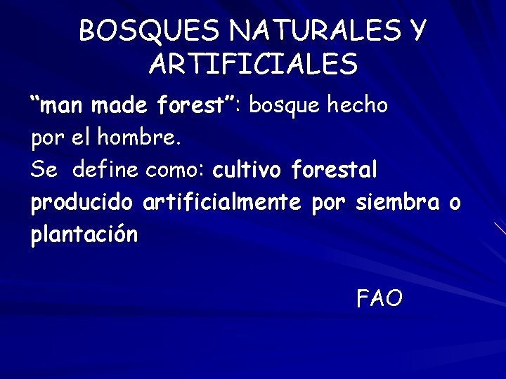 BOSQUES NATURALES Y ARTIFICIALES “man made forest”: bosque hecho por el hombre. Se define