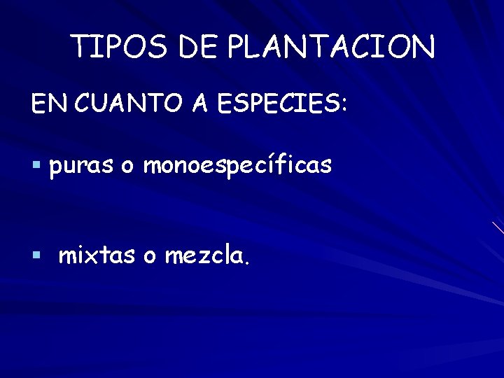 TIPOS DE PLANTACION EN CUANTO A ESPECIES: § puras o monoespecíficas § mixtas o