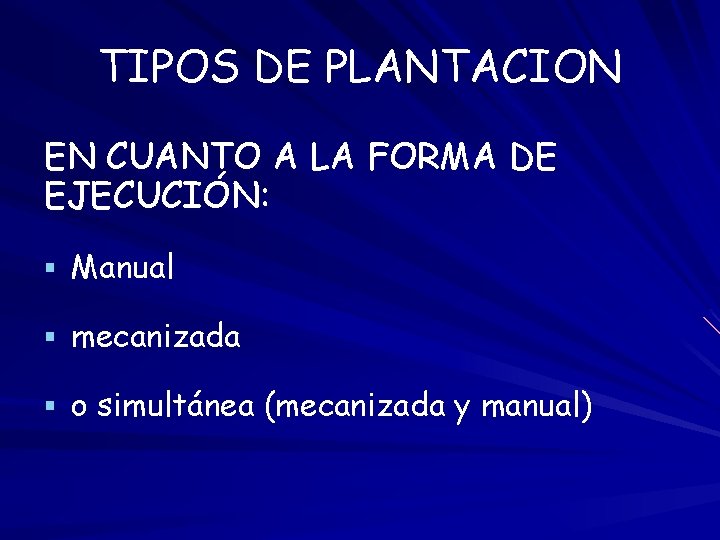 TIPOS DE PLANTACION EN CUANTO A LA FORMA DE EJECUCIÓN: § Manual § mecanizada