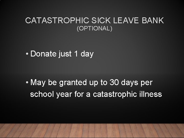 CATASTROPHIC SICK LEAVE BANK (OPTIONAL) • Donate just 1 day • May be granted