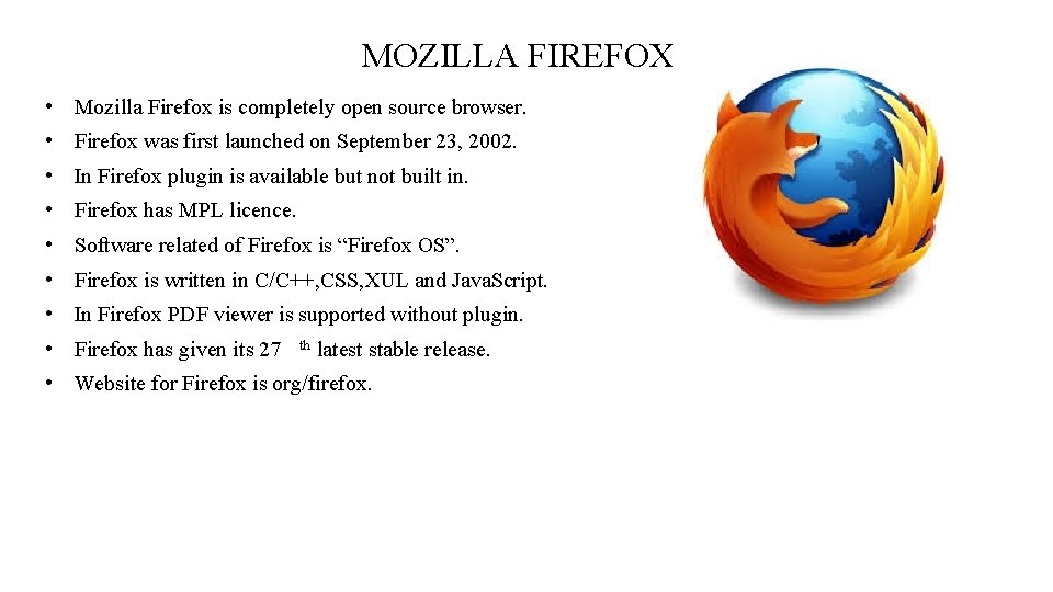 MOZILLA FIREFOX • Mozilla Firefox is completely open source browser. • Firefox was first