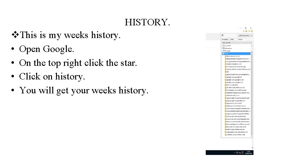 HISTORY. v. This is my weeks history. • Open Google. • On the top