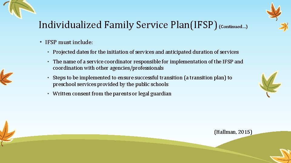 Individualized Family Service Plan(IFSP) (Continued…) • IFSP must include: • Projected dates for the