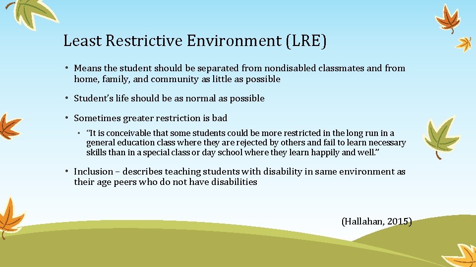 Least Restrictive Environment (LRE) • Means the student should be separated from nondisabled classmates