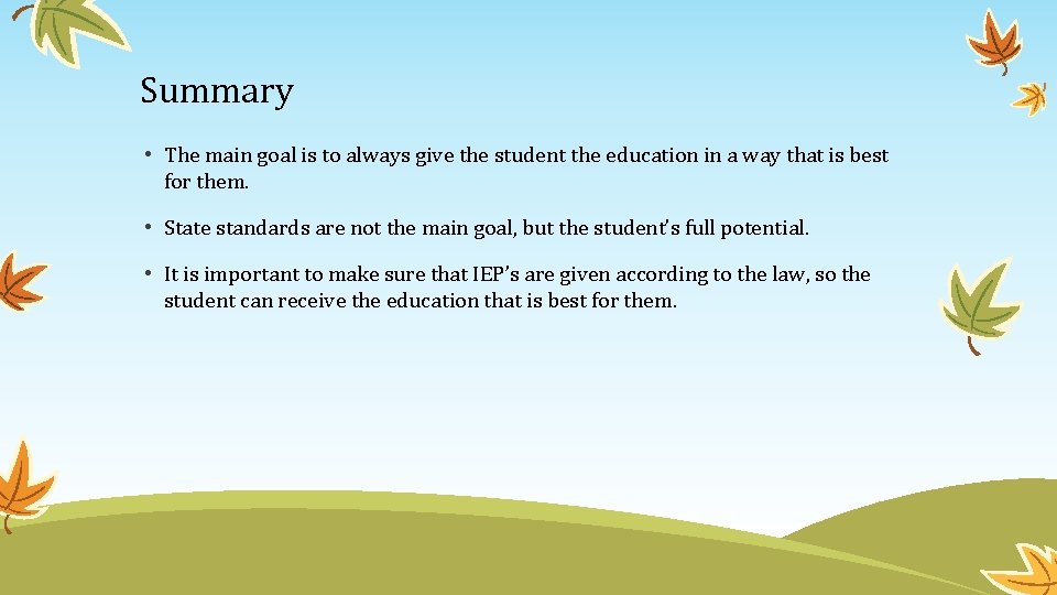 Summary • The main goal is to always give the student the education in