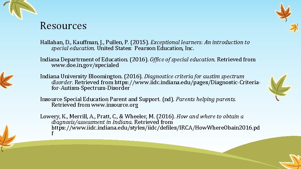 Resources Hallahan, D. , Kauffman, J. , Pullen, P. (2015). Exceptional learners: An introduction